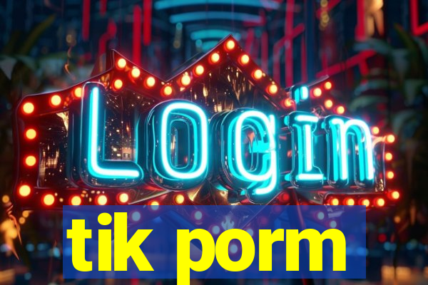 tik porm